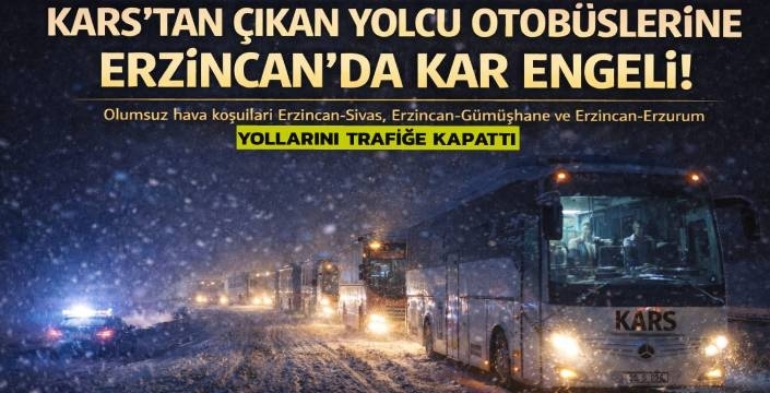 Kars'tan Çıkan Yolcu Otobüslerine Erzincan'da Kar Engeli!