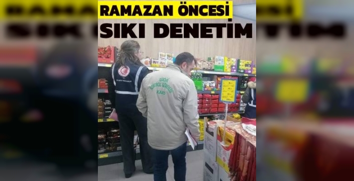 Ramazan Öncesi Kars’ta Gıda ve Fiyat Denetimleri Sıkılaştırıldı