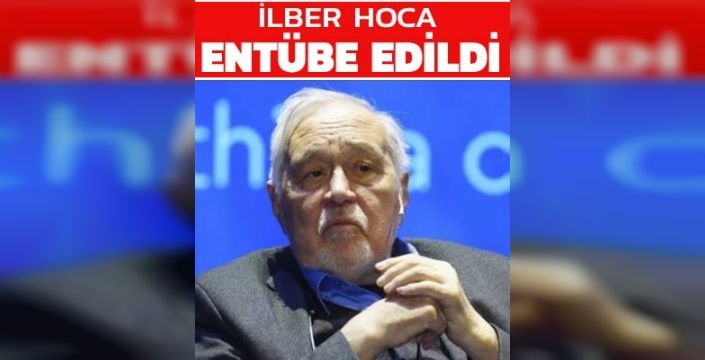 İlber Ortaylı Entübe Edildi