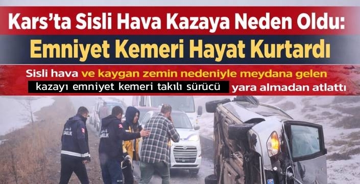 Kars’ta Sisli Hava Kazaya Neden Oldu: Emniyet Kemeri Hayat Kurtardı