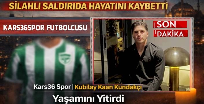 Kars36spor’un Genç Futbolcusu Silahlı Saldırıya Uğradı: Hayatını Kaybetti