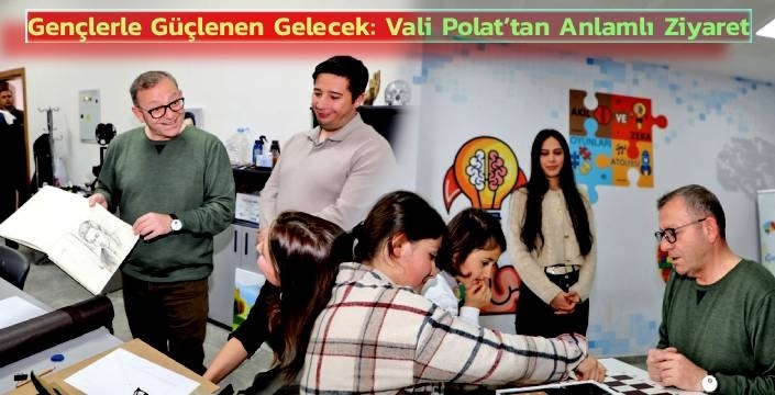 Gençlerle Güçlenen Gelecek: Vali Polat’tan Anlamlı Ziyaret
