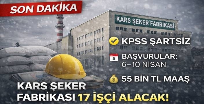 KARS ŞEKER FABRİKASI 17 İŞÇİ ALACAK
