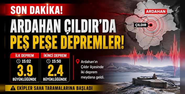 SON DAKİKA | Ardahan Çıldır’da Peş Peşe Depremler