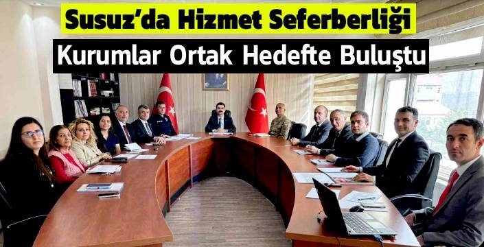 Susuz’da Hizmet Seferberliği: Kurumlar Ortak Hedefte Buluştu