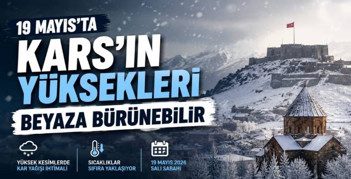 19 Mayıs’ta Kars’ın Yüksekleri Beyaza Bürünebilir