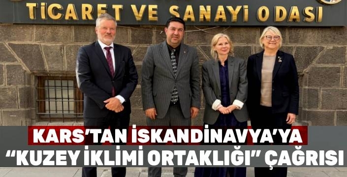 KARS’TAN İSKANDİNAVYA’YA “KUZEY İKLİMİ ORTAKLIĞI” ÇAĞRISI