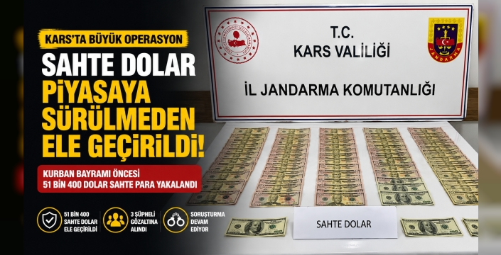 Kurban Bayramı Öncesi Kars’ta Sahte Dolar Operasyonu: 51 Bin 400 Dolar Ele Geçirildi