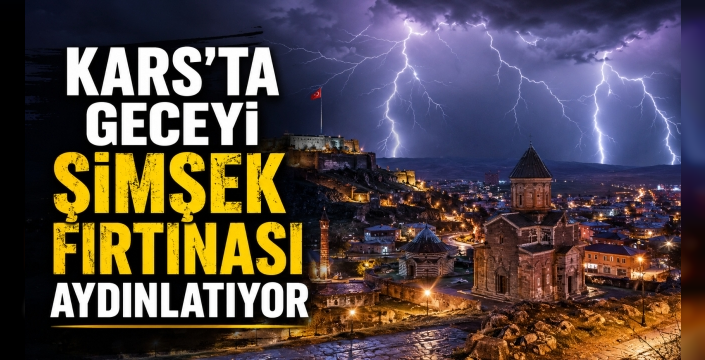 Kars’ta Geceyi Şimşek Fırtınası Aydınlatıyor