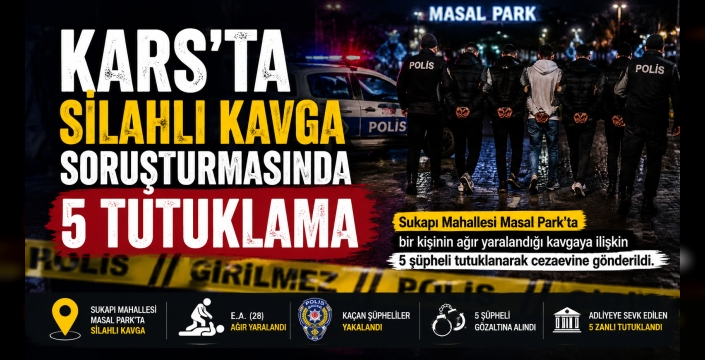 Kars'ta Silahlı Kavga Soruşturmasında 5 Tutuklama