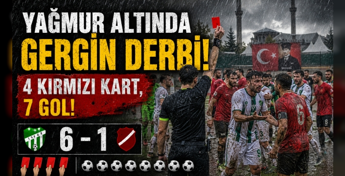 YAĞMUR ALTINDA GERGİN DERBİ: 4 KIRMIZI KART, 7 GOL!