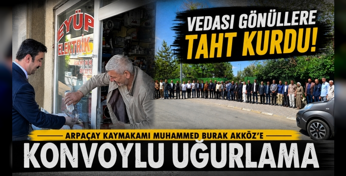 Arpaçay, Kaymakam Muhammed Burak Akköz'ü Konvoylarla Uğurladı