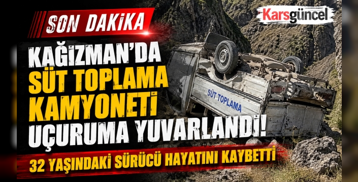 Kağızman'da Süt Toplama Kamyoneti Uçuruma Yuvarlandı: 32 Yaşındaki Sürücü Hayatını Kaybetti