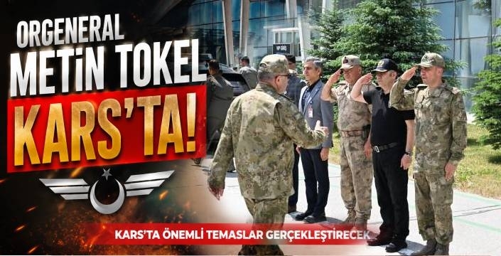 Kara Kuvvetleri Komutanı Orgeneral Metin Tokel Kars'ta