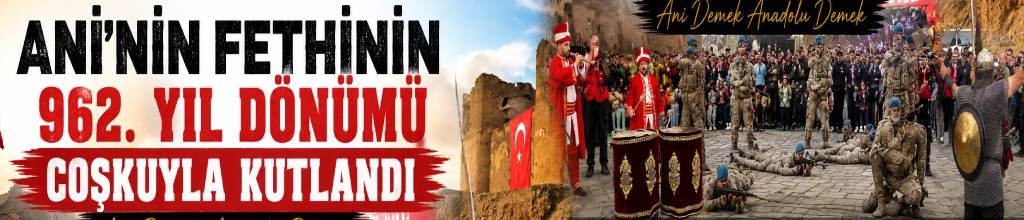Ani’nin Fethinin 962. Yıl Dönümü Coşkuyla Kutlandı