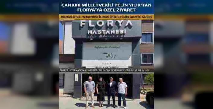 Çankırı Milletvekili Pelin Yılık’tan Florya International Hospital’a Ziyaret