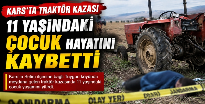 Kars’ta Traktör Kazası: 11 Yaşındaki Çocuk Hayatını Kaybetti