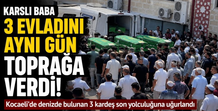 Kars’ta Yaşayan Baba, 3 Evladını Aynı Gün Toprağa Verdi