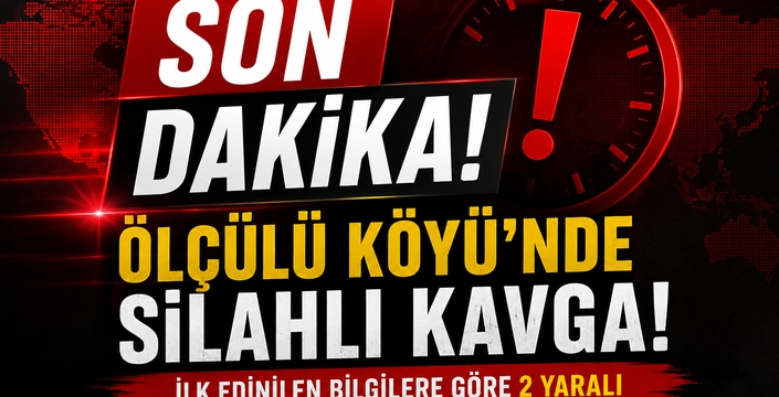 Son Dakika: Ölçülü Köyü'nde Silahlı Kavga, 2 Yaralı