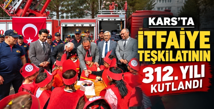 KARS’TA İTFAİYE TEŞKİLATININ 312. YILI KUTLANDI