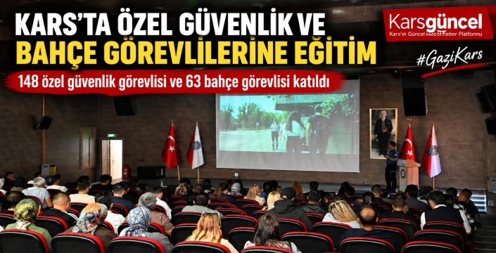 Kars’ta Özel Güvenlik ve Bahçe Görevlilerine Eğitim