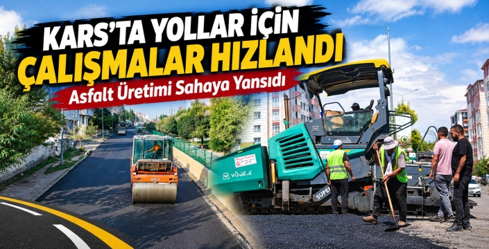 Kars’ta Yollar İçin Çalışmalar Hızlandı: Asfalt Üretimi Sahaya Yansıdı