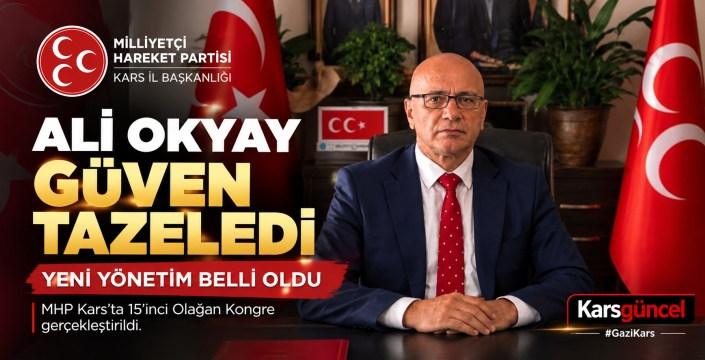 MHP Kars’ta Ali Okyay Güven Tazeledi