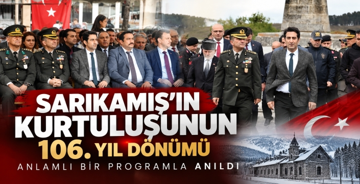 SARIKAMIŞ’IN KURTULUŞUNUN 106. YIL DÖNÜMÜ ANLAMLI BİR PROGRAMLA ANILDI