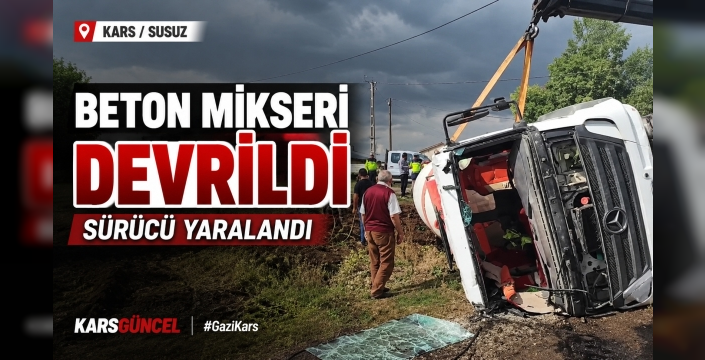 Susuz’da Beton Mikseri Devrildi: Sürücü Yaralandı