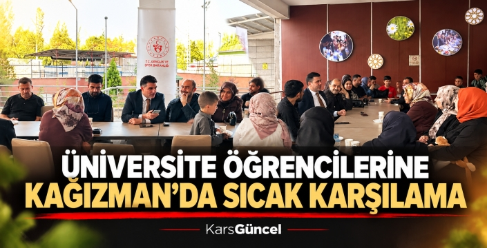 ÜNİVERSİTE ÖĞRENCİLERİNE KAĞIZMAN’DA SICAK KARŞILAMA