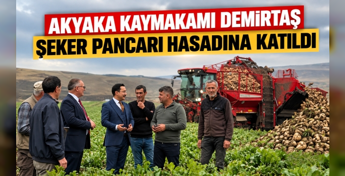 AKYAKA KAYMAKAMI DEMİRTAŞ ŞEKER PANCARI HASADINA KATILDI