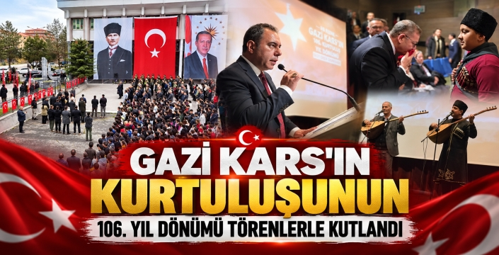 GAZİ KARS’IN KURTULUŞUNUN 106. YIL DÖNÜMÜ TÖRENLERLE KUTLANDI