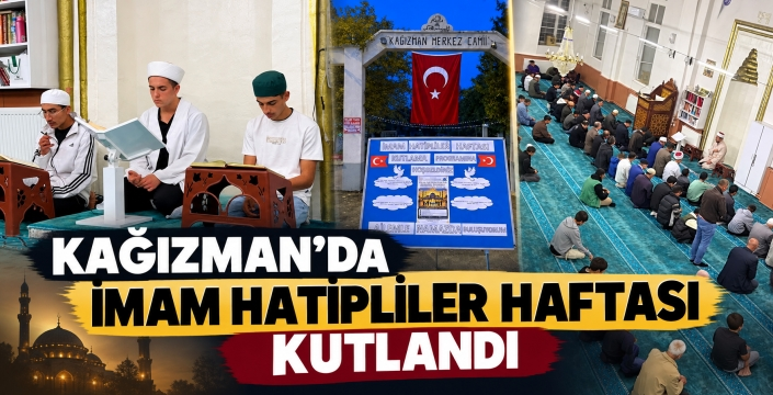 KAĞIZMAN’DA İMAM HATİPLİLER HAFTASI MANEVİ ATMOSFERDE KUTLANDI