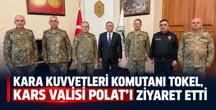 KARA KUVVETLERİ KOMUTANI ORGENERAL METİN TOKEL’DEN KARS VALİSİ ZİYA POLAT’A ZİYARET