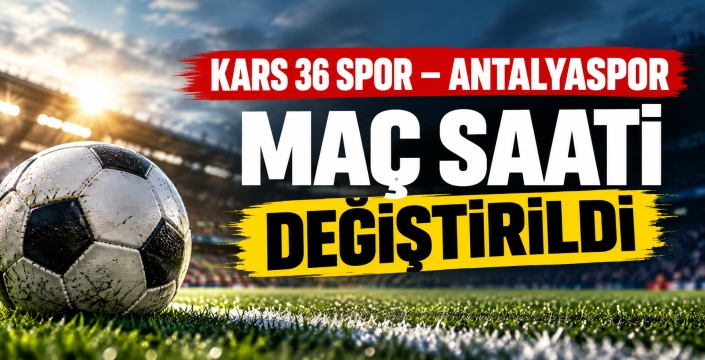 Kars 36 Spor – Antalyaspor Maçının Saati Değişti