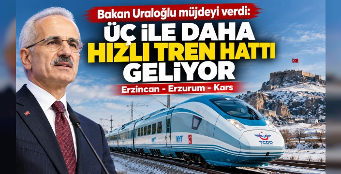KARS’A HIZLI TREN MÜJDESİ! ERZİNCAN VE ERZURUM ÜZERİNDEN UZANACAK