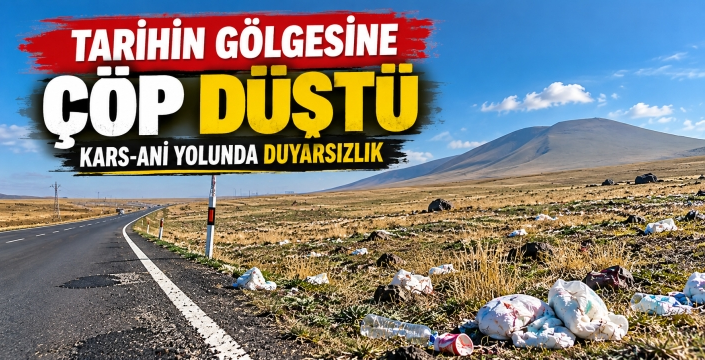 Kars-Ani Karayolu’nda Çöp Manzaraları Tepki Çekiyor