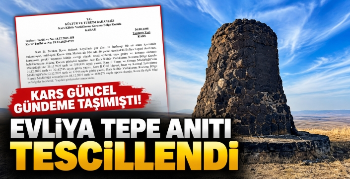 KARS GÜNCEL GÜNDEME TAŞIMIŞTI! EVLİYA TEPE ANITI TESCİLLENDİ