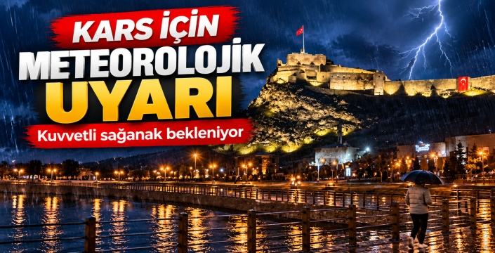 Kars İçin Meteorolojik Uyarı: Kuvvetli Sağanak Bekleniyor