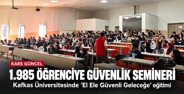 KARS’TA 1.985 ÜNİVERSİTE ÖĞRENCİSİNE GÜVENLİK SEMİNERİ