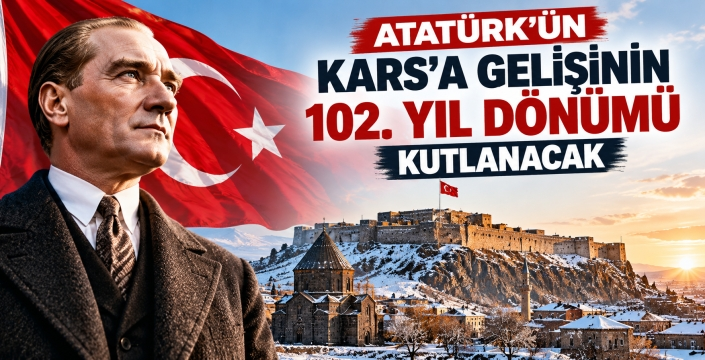 Kars’ta Atatürk’ün Gelişinin 102. Yıl Dönümü Kutlanacak