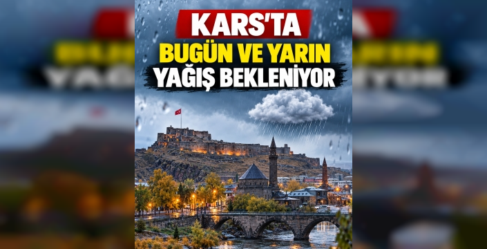 Kars’ta Bugün ve Yarın Yağış Bekleniyor