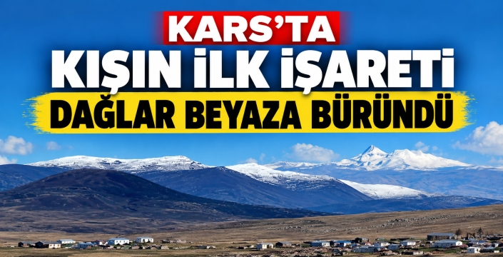Kars’ta Kışın İlk İşareti: Dağlar Beyaza Büründü