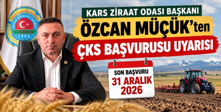 Kars Ziraat Odası Başkanı Özcan Müçük’ten ÇKS Başvurusu Uyarısı