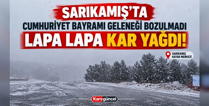 SARIKAMIŞ’TA CUMHURİYET BAYRAMI GELENEĞİ BOZULMADI: LAPA LAPA KAR YAĞDI
