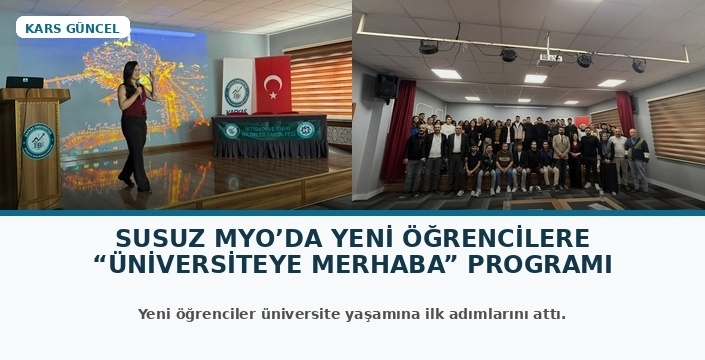 Susuz MYO’da Yeni Öğrencilere “Üniversiteye Merhaba” Programı