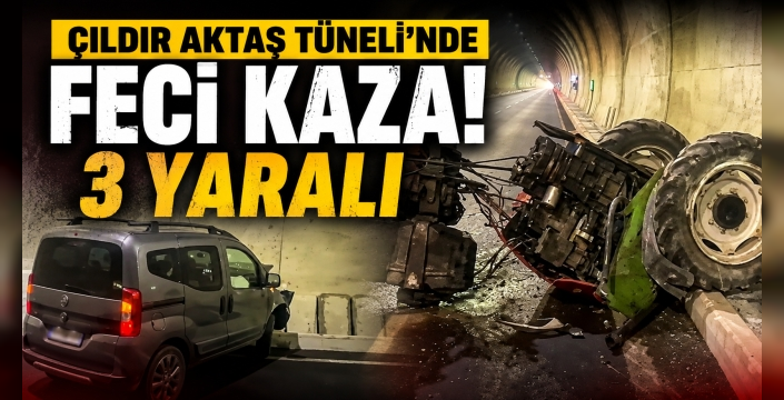 Çıldır Aktaş Tüneli'nde Feci Kaza: Traktör İkiye Bölündü, 3 Yaralı