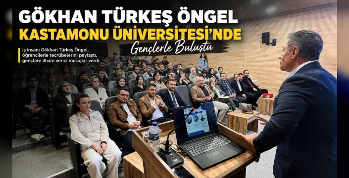 Gökhan Türkeş Öngel Kastamonu Üniversitesi’nde Gençlerle Buluştu