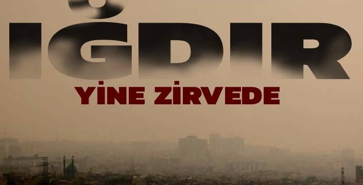 Iğdır, Türkiye’nin En Kirli Havasına Sahip İli Olarak Yeniden İlk Sırada