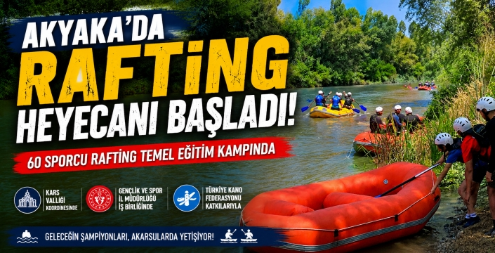 Kars'ta Rafting Heyecanı Başladı: Akyaka'da 60 Sporcu Kampa Girdi